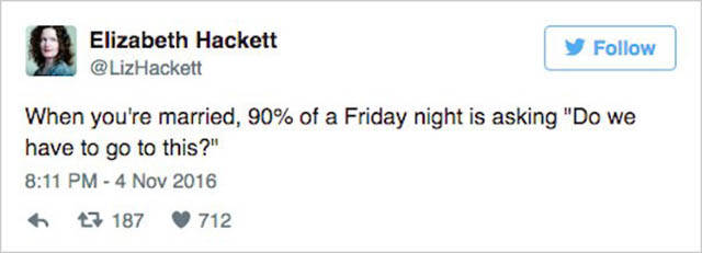 Elizabeth Hackett y When you're married, 90% of a Friday night is asking "Do we have to go to this?" t3 187 712
