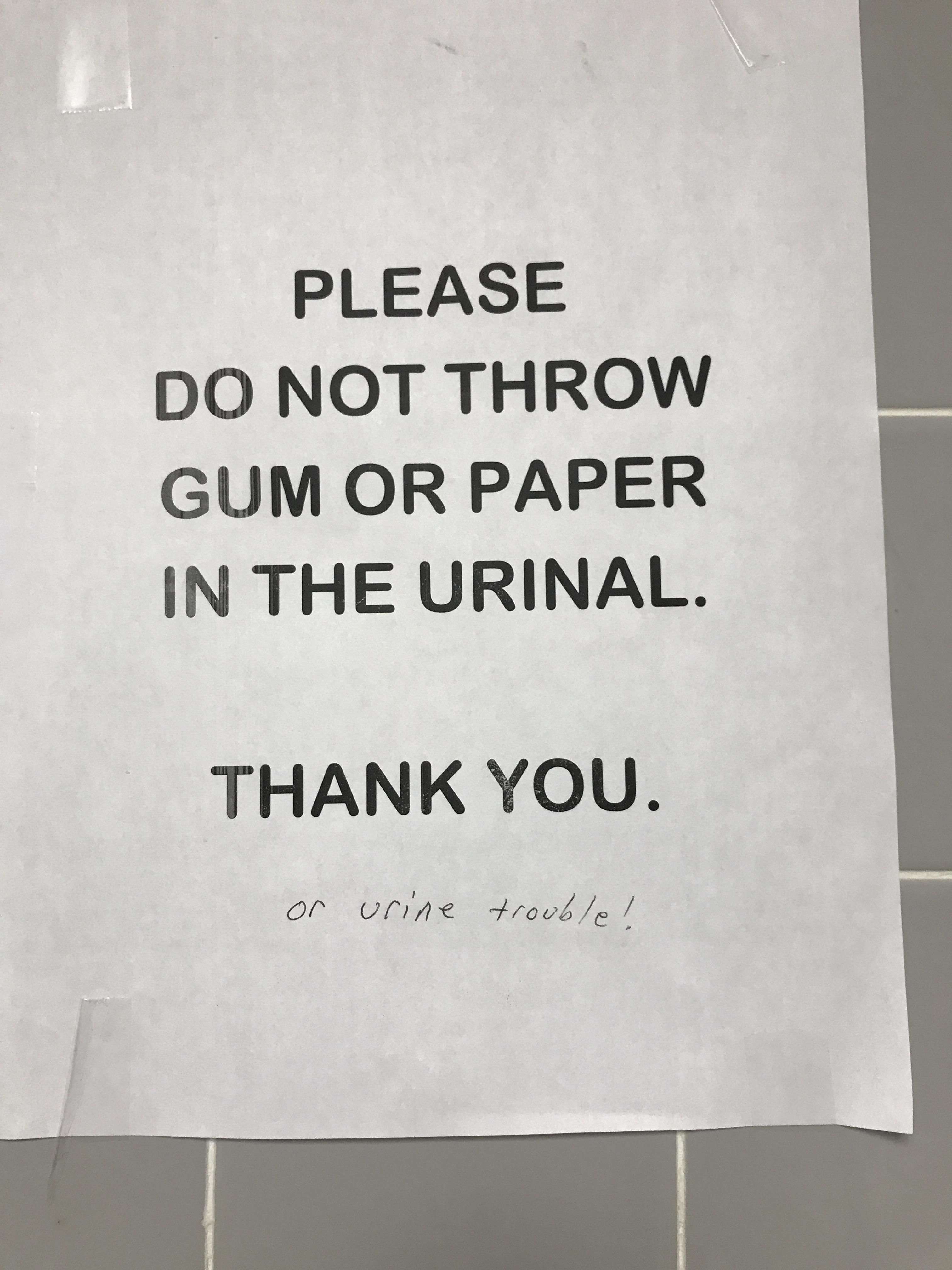 random pic Please Do Not Throw Gum Or Paper In The Urinal. Thank You. or urine trouble!
