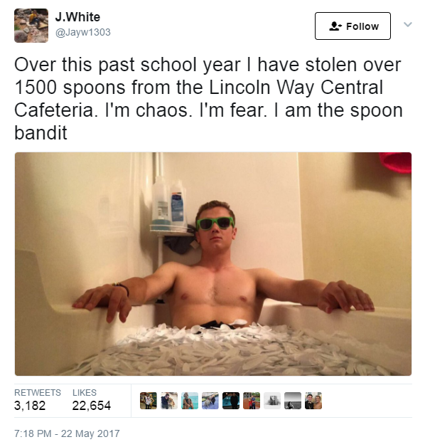 spoon bandit - J.White Over this past school year I have stolen over 1500 spoons from the Lincoln Way Central Cafeteria. I'm chaos. I'm fear. I am the spoon bandit 3,182 22,654 3,782T 22,854 320