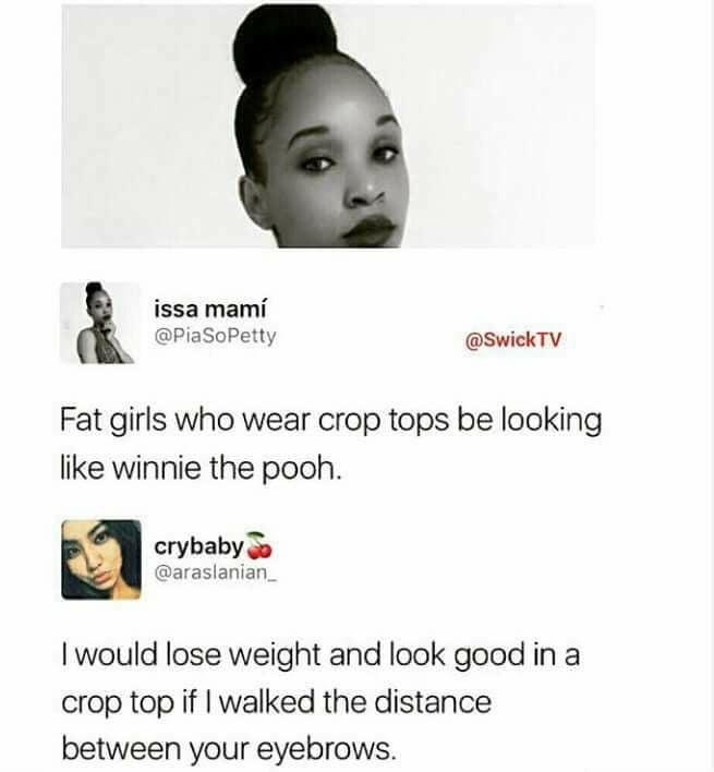 fat girls wearing crop tops be looking like winnie the pooh - issa mam Fat girls who wear crop tops be looking winnie the pooh. crybaby do I would lose weight and look good in a crop top if I walked the distance between your eyebrows.