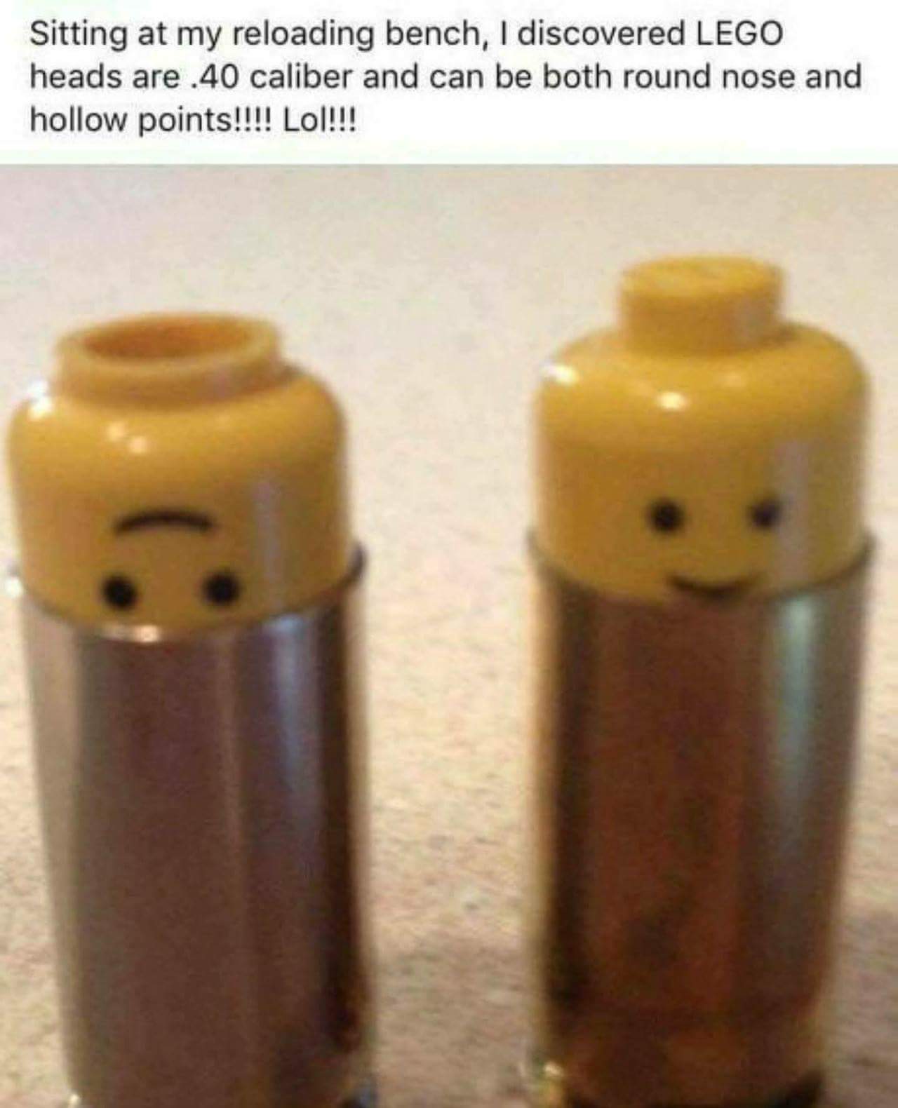 lego head 40 caliber - Sitting at my reloading bench, I discovered Lego heads are .40 caliber and can be both round nose and hollow points!!!! Lol!!!