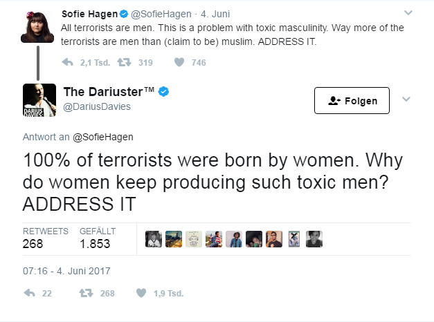 web page - Sofie Hagen Hagen 4. Juni All terrorists are men. This is a problem with toxic masculinity Way more of the terrorists are men than claim to be muslim. Address It. 2,1 Tsd. t7 319 7 46 The DariusterTM Davies Folgen Bagi Antwort an Hagen 100% of 