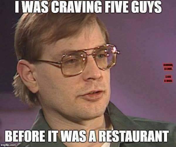 dahmer five guys - Iwas Craving Five Guys Boro Bider Before It Was A Restaurant imgiip.com