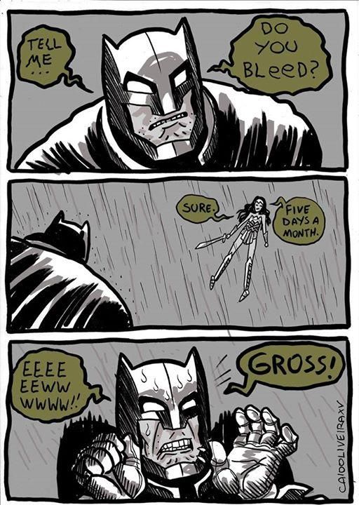 Batman VS Wonderwoman meme in which he asks her if she even bleeds and she answers about 4 to 5 days each month and he is all grossed out.