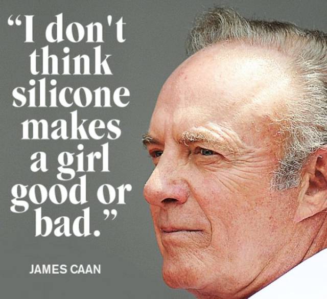 James Caan quote about how silicone doesn't make a girl good or bad.