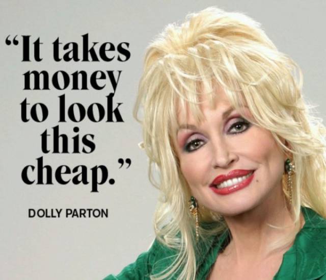 Dolly Parton quote joking that it takes a lot of money to look this cheap.