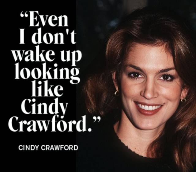 Cindy Crawford quote about how she doesn't look like her when she wakes up.