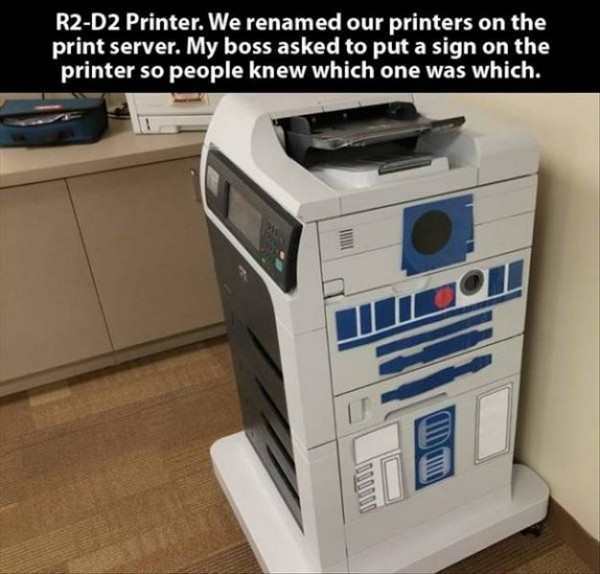R2D2 Printer. We renamed our printers on the print server. My boss asked to put a sign on the printer so people knew which one was which.