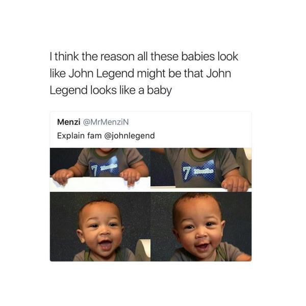 kid looks more like john legend than john legend - I think the reason all these babies look John Legend might be that John Legend looks a baby Menzi Explain fam