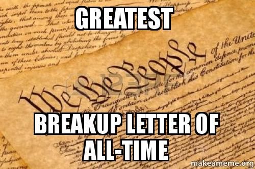 Meme of the declaration of independence being the greatest breakup letter of all time.