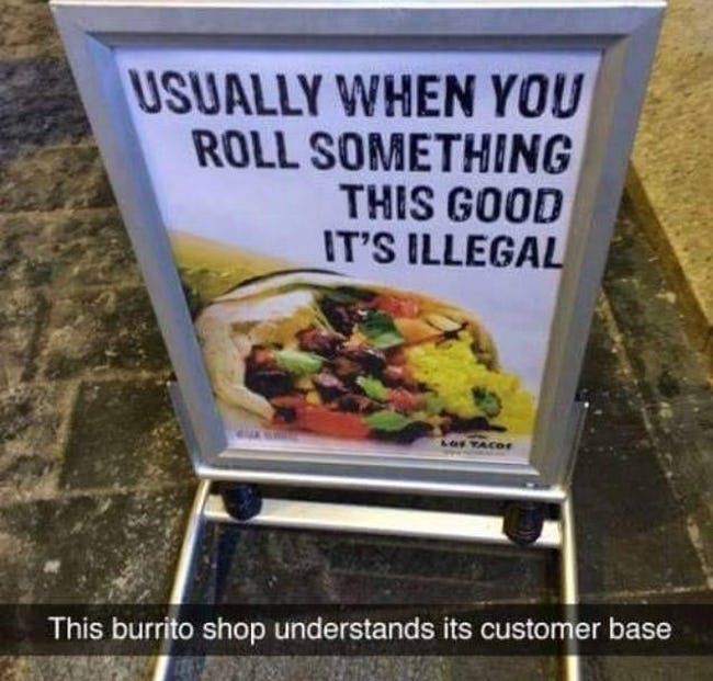 Snapchat pic of a sign for Taco's rolled so good they ought to be illegal, with caption exclaiming how well this burrito shop gets its customer base.