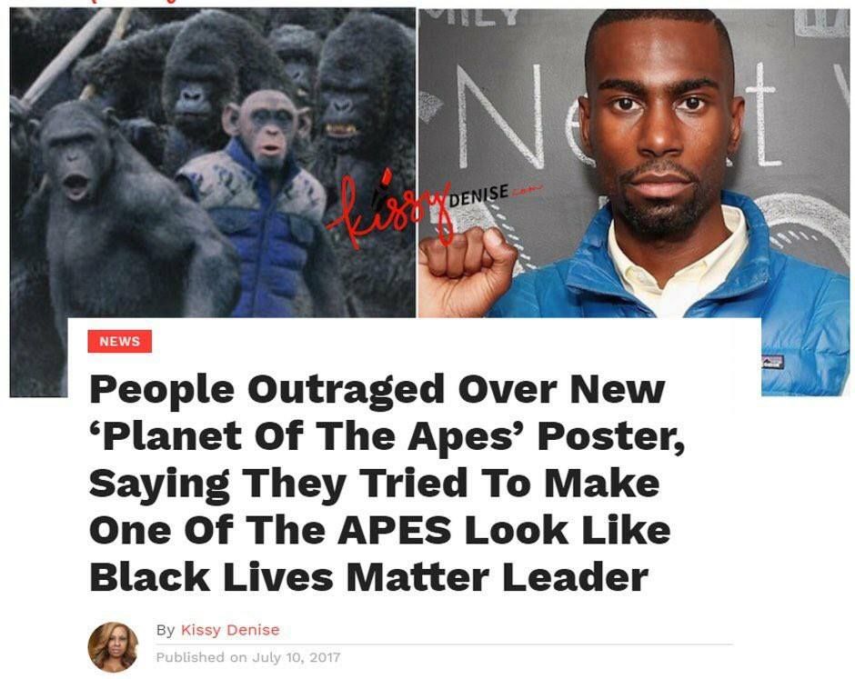 black people look like apes - Denise As News People Outraged Over New Planet Of The Apes Poster, Saying They Tried To Make One Of The Apes Look Black Lives Matter Leader By Kissy Denise Published on