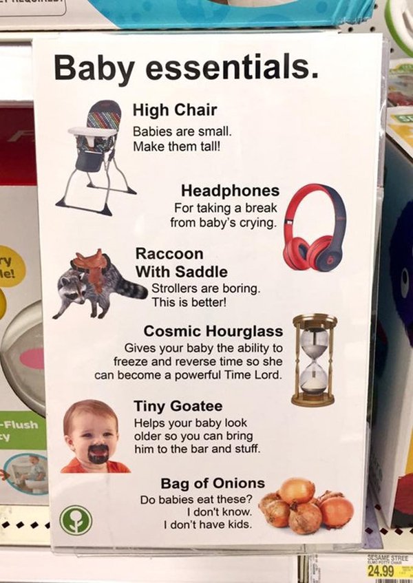 obvious plant baby essentials - Baby essentials. High Chair Babies are small Make them tall! Headphones For taking a break from baby's crying. ne! Raccoon With Saddle Strollers are boring. This is better! Cosmic Hourglass Gives your baby the ability to fr