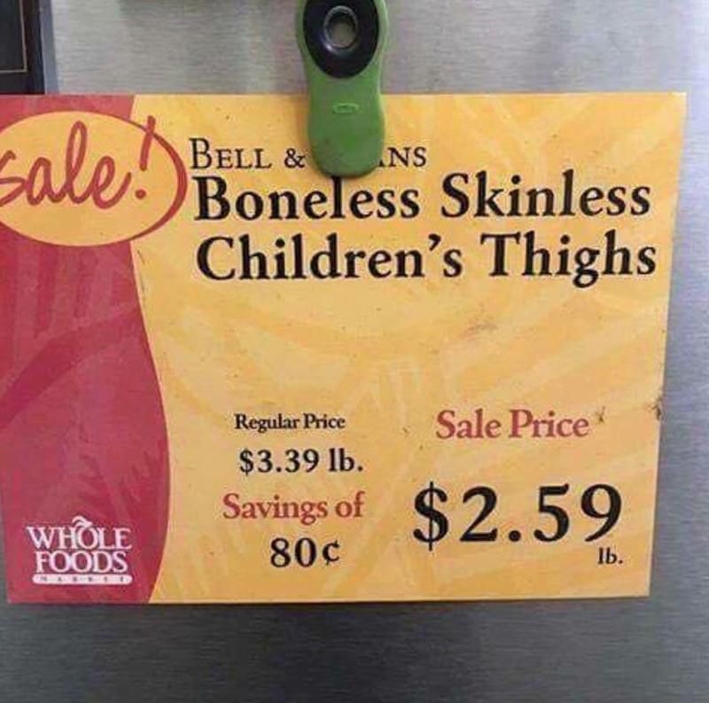 For sale at Whole Food: Boneless, Skinless Children's Thighs.