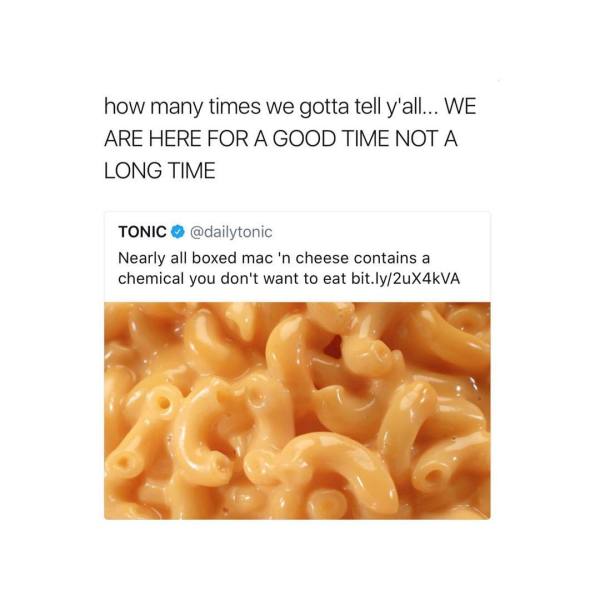 Tweet about how we are here for a good time not for a long time atop some article claiming that Mac N' Cheese is toxic