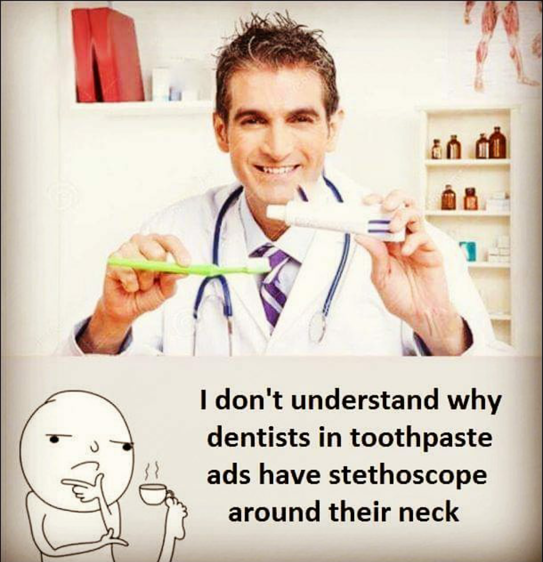 dentist with toothpaste - I don't understand why dentists in toothpaste ads have stethoscope around their neck