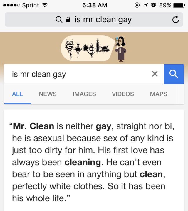 mr clean gay - ...0 Sprint 1 0 89% Qe is mr clean gay C is mr clean gay xa All News Images Videos Maps "Mr. Clean is neither gay, straight nor bi, he is asexual because sex of any kind is just too dirty for him. His first love has always been cleaning. He