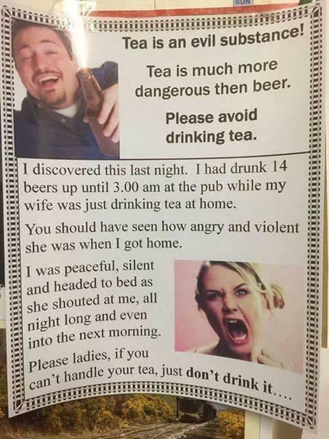 beer better than tea - Tea is an evil substance! 110000111111111liti Tea is much more dangerous then beer. Please avoid drinking tea. I discovered this last night. I had drunk 14 beers up until 3.00 am at the pub while my wife was just drinking tea at hom