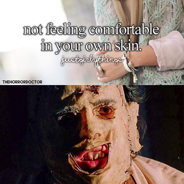 texas chainsaw massacre - not feeling comfortable in your own skin. justgirlythingo Thehorrordoctor