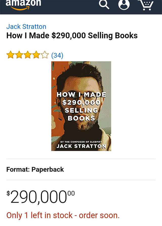 made selling books - amazon Jack Stratton How I Made $290,000 Selling Books V 34 How I Made $290,000 Selling Books By The Composer Of Sleepify Jack Stratton Format Paperback $290,000 Only 1 left in stock order soon.