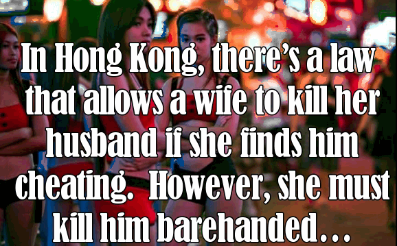 detroit - In Hong Kong, there's a law that allows a wife to kill her husband if she finds him cheating. However, she must kill him barehanded...