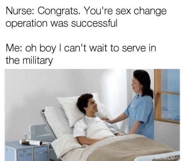 oh boy i can t wait - Nurse Congrats. You're sex change operation was successful Me oh boy I can't wait to serve in the military Dankland
