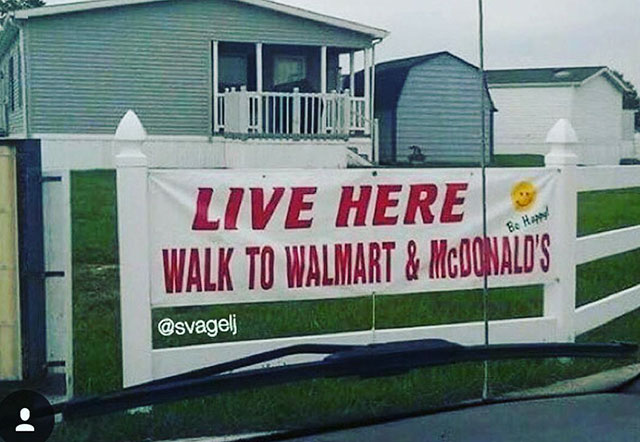 redneck house meme - Be Happy Live Here Walk To Walmart & Mcdonald'S