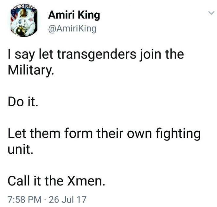 Eiffel 65 - Vipiki Amiri King I say let transgenders join the Military. Do it. Let them form their own fighting unit. Call it the Xmen. 26 Jul 17