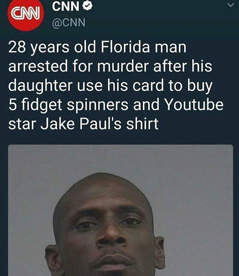 florida man accused of meme - Cnn Cnn 28 years old Florida man arrested for murder after his daughter use his card to buy 5 fidget spinners and Youtube star Jake Paul's shirt