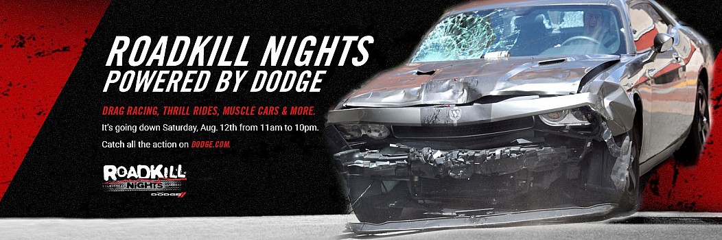 vehicle door - Roadkill Nights Powered By Dodge W 20 Drag Racing, Thrill Rides, Muscle Cars & More. It's going down Saturday, Aug. 12th from 11am to 10pm. Catch all the action on Dodge.Com Roadkill Livnights Were