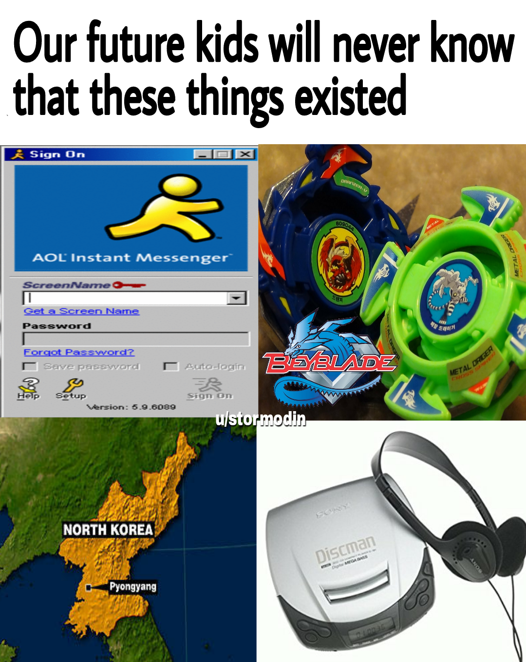 today's kids will never know memes - Our future kids will never know that these things existed Sign On Aol Instant Messenger Gia Scrome Forgot Pass cro Smlade 6000 ustor modin North Korea DISeman Pyongyang