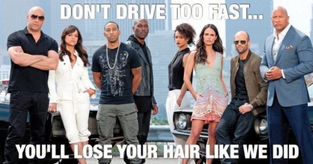 fast and furious don t drive fast - Don'T Drive Too Fast... You'Ll Lose Your Hair We Did