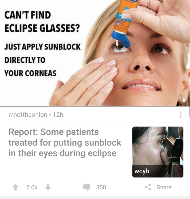 Silly meme suggesting putting sunblock in your eyes for viewing the eclipse, and follow up article of reports of people putting sunblock in their eyes during the eclipse.