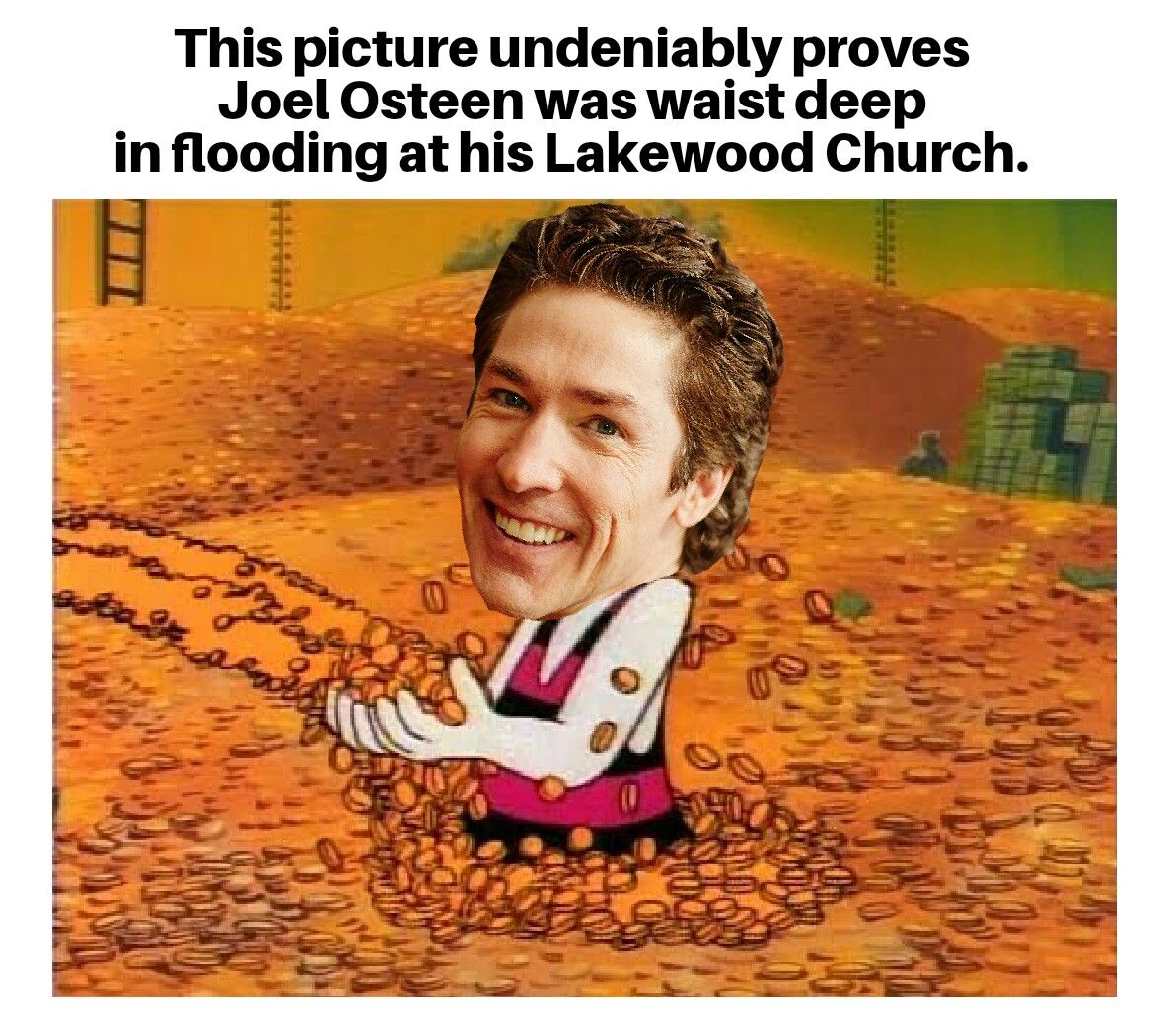 scrooge mcduck money swim - This picture undeniably proves Joel Osteen was waist deep in flooding at his Lakewood Church.