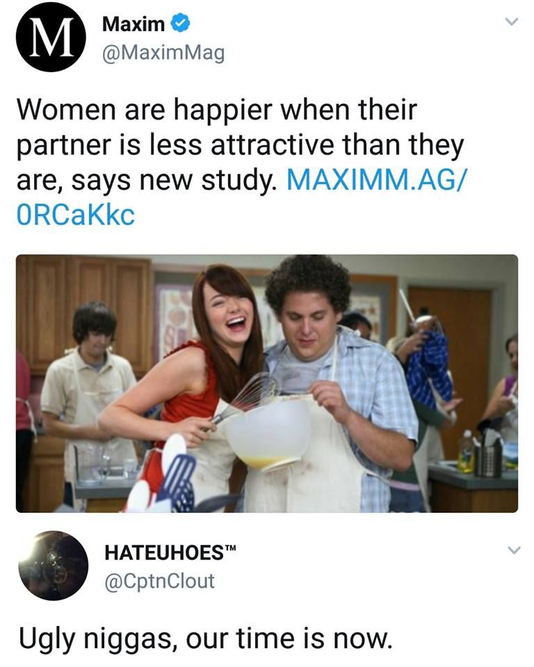 women are happier when their partner is less attractive - Maxim Mag Women are happier when their partner is less attractive than they are, says new study. Maximm.Ag ORCaKkc Hateuhoes Ugly niggas, our time is now.