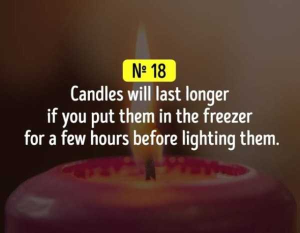 Life hack that candles last longer if you put them in the freezer.