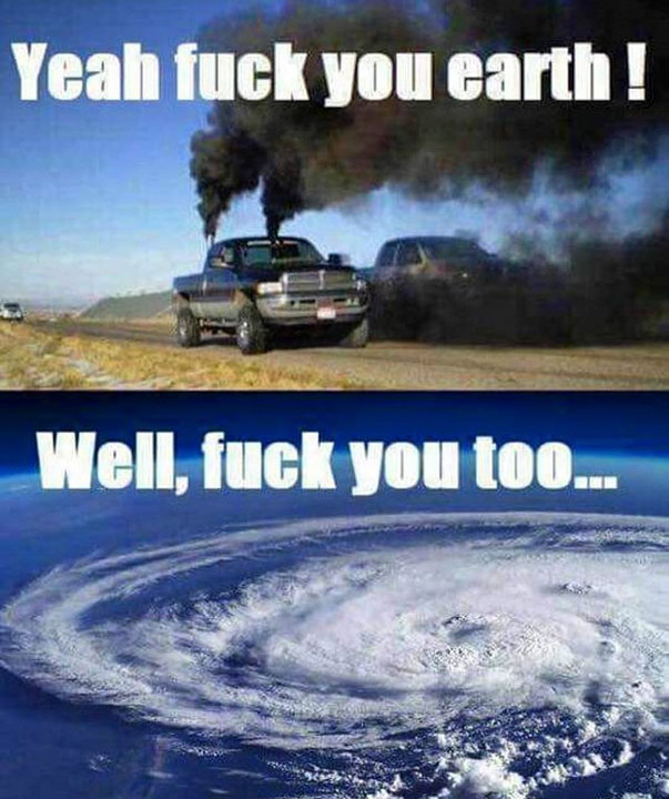 random pic truck hurricane meme - Yeah fuck you earth! Well, fuck you too.. Den