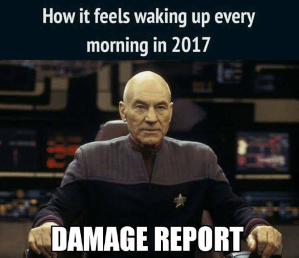 captain jean luc picard - How it feels waking up every morning in 2017 Damage Report