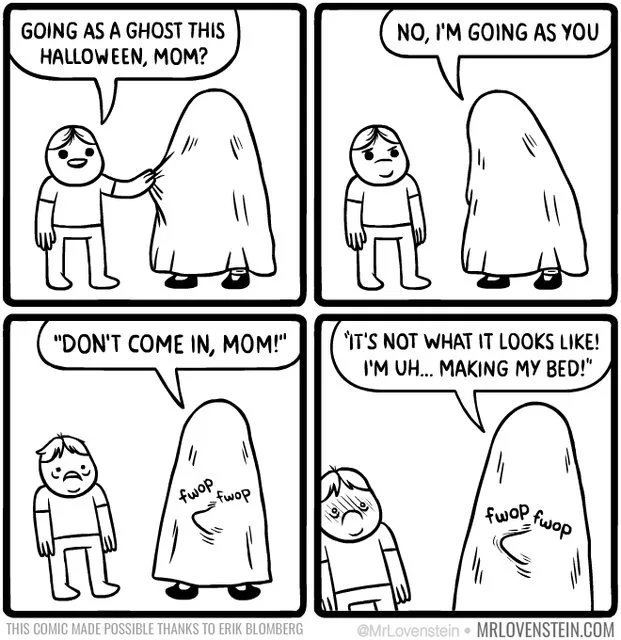 dark humor funny comics - No, I'M Going As You Going As A Ghost This Halloween, Mom? "Don'T Come In, Mom!" I It'S Not What It Looks ! I'M Oh... Making My Bed!" fwop fwolfwop This Comic Made Possible Thanks To Erik Blomberg Mrlovenstein.Com