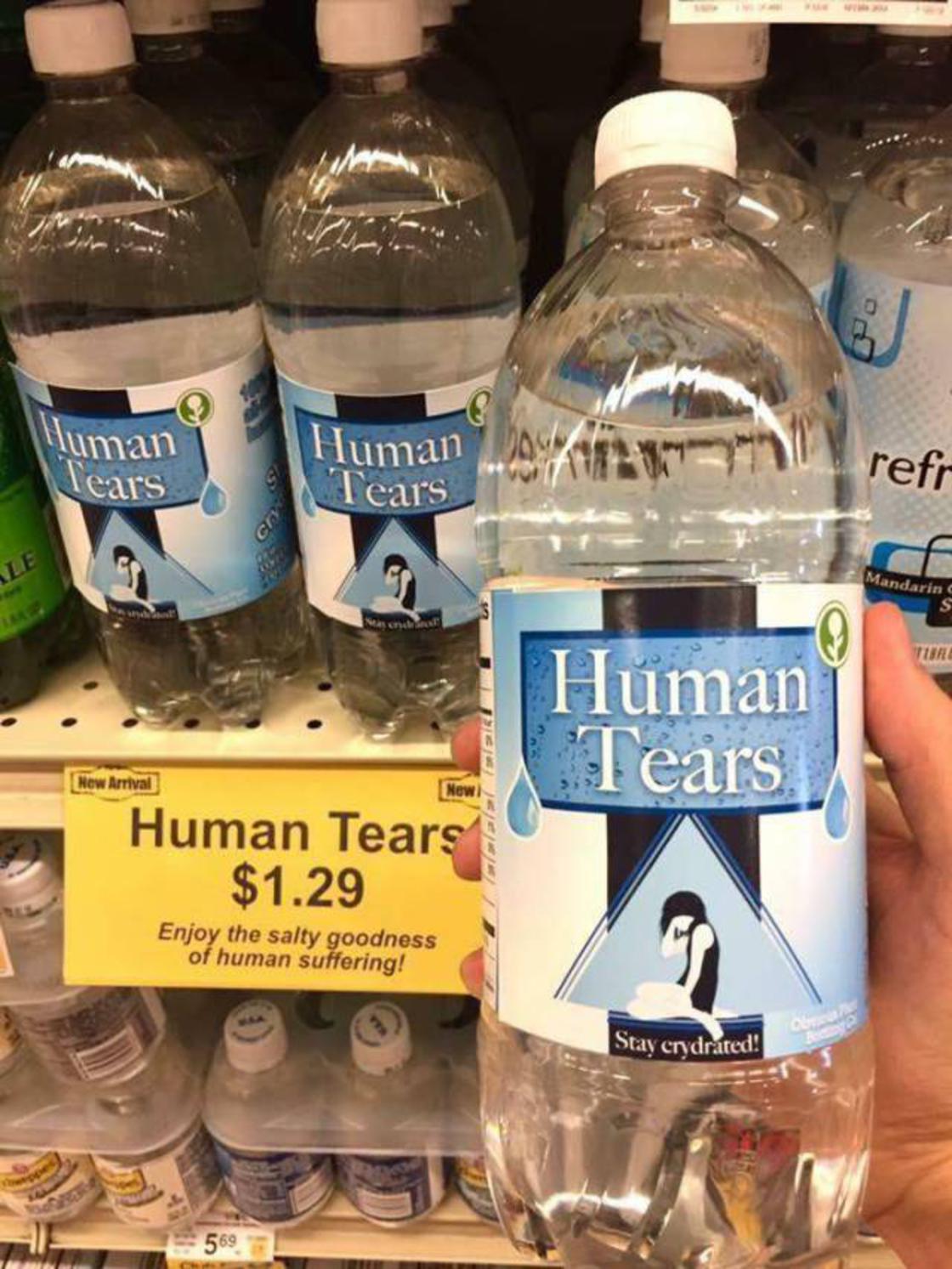 human tears meme - Human Tears Human Tears refr Mandarin Tuire Human Tears New Arrival New Human Tears $1.29 Enjoy the salty goodness of human suffering! Stay crydrared! 569