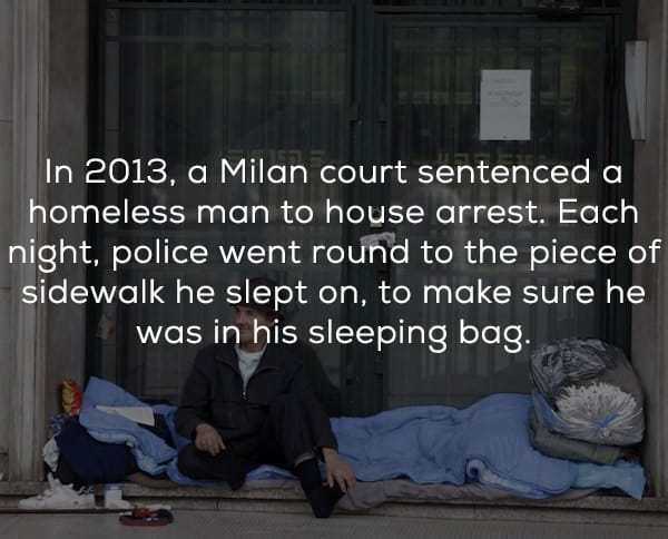 photo caption - In 2013, a Milan court sentenced a homeless man to house arrest. Each night, police went round to the piece of sidewalk he slept on, to make sure he was in his sleeping bag.