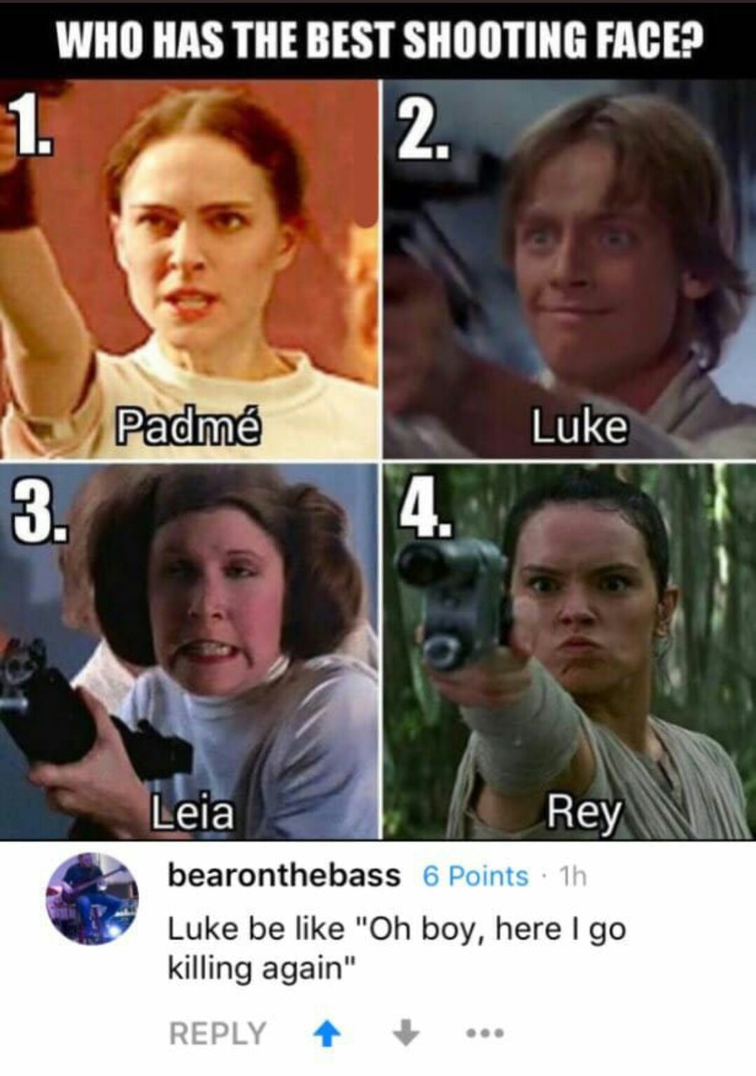 star wars shooting face meme - Who Has The Best Shooting Face? Padm Luke Leia Rey bearonthebass 6 Points 1h Luke be "Oh boy, here I go killing again" ...