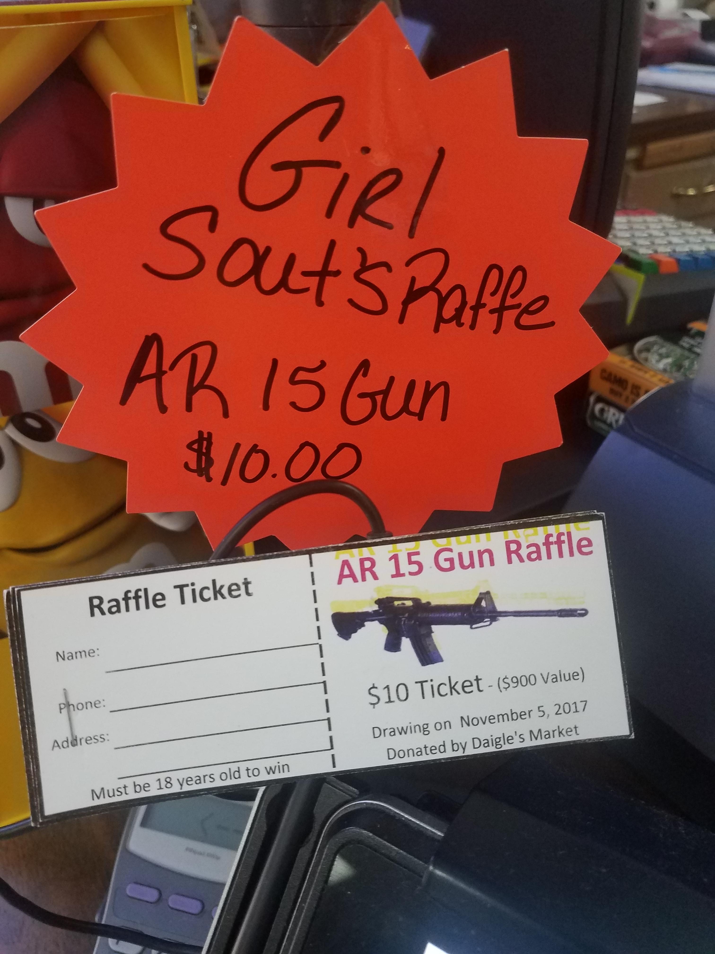 Girl Sout's Raffe Ar 15 Gun $10.00 Ar 15 Gun Raffle Raffle Ticket Na $10 Ticket 15900 Value Drawing on Donated by Daigle's Market Adress 1 Must be 18 years old to win