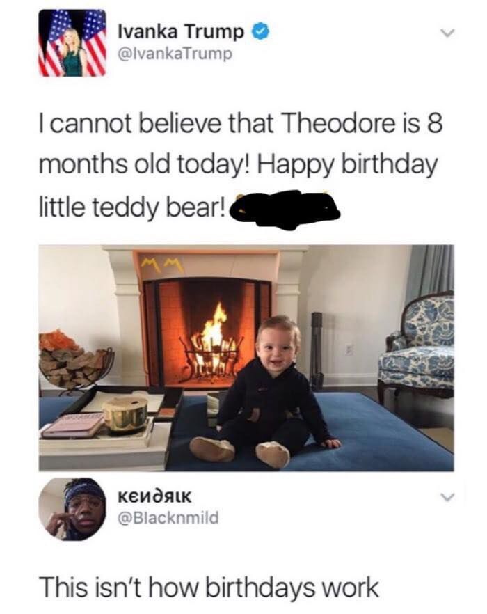 ivanka trump happy birthday - Ivanka Trump Trump I cannot believe that Theodore is 8 months old today! Happy birthday little teddy bear! This isn't how birthdays work