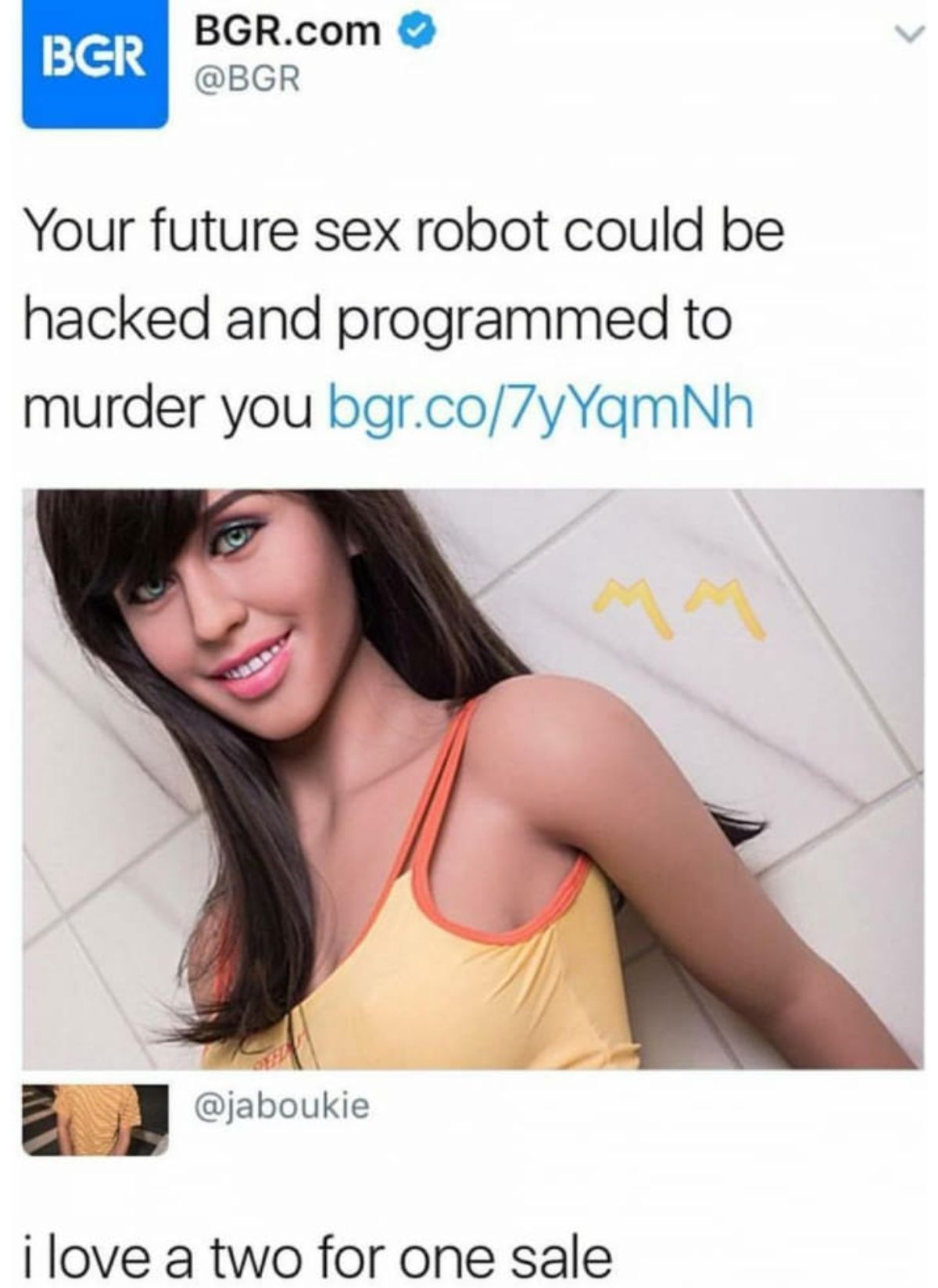 your future sex robot could be hacked - Bgr Bgr.com Your future sex robot could be hacked and programmed to murder you bgr.co7yYqmNh i love a two for one sale