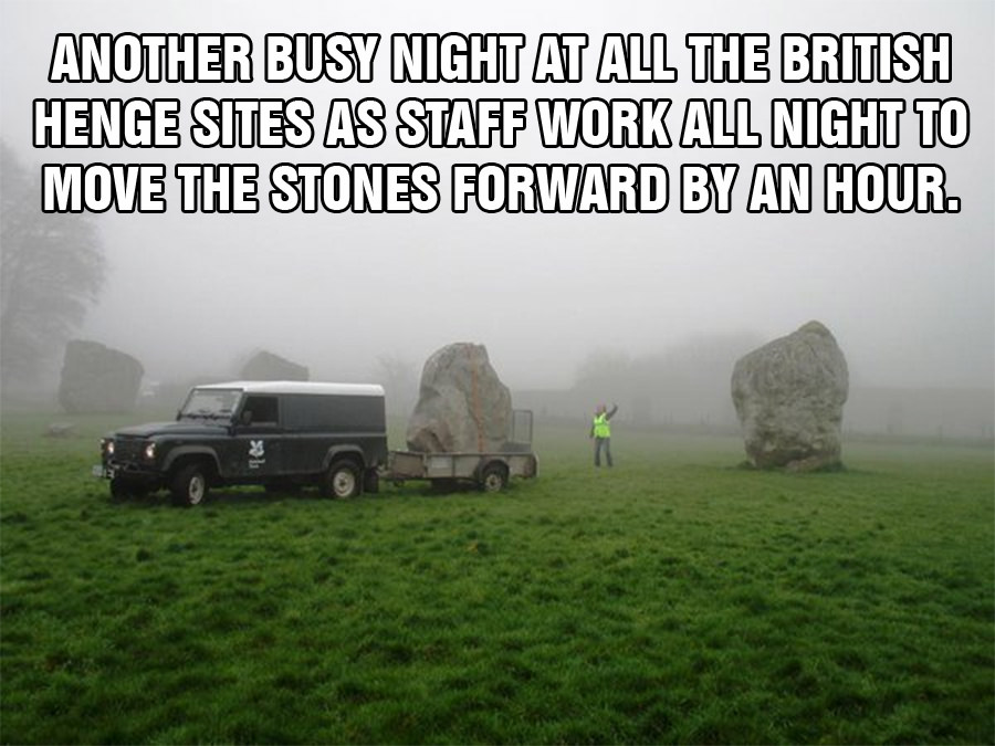 outlander memes - Another Busy Night At All The British Henge Sites As Staff Work All Night To Move The Stones Forward By An Hour.