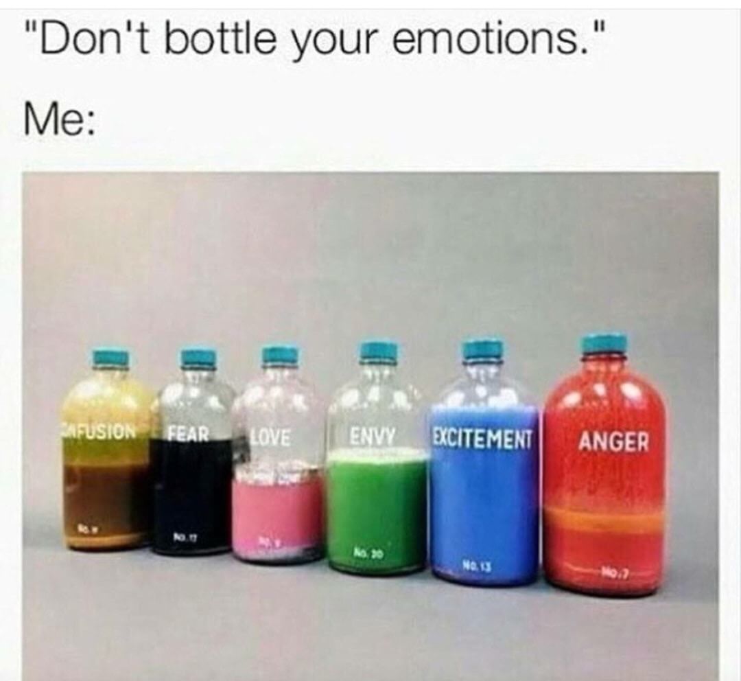bottle your emotions - "Don't bottle your emotions." Me Cafusion Fear Love | Envy Excitement Anger No