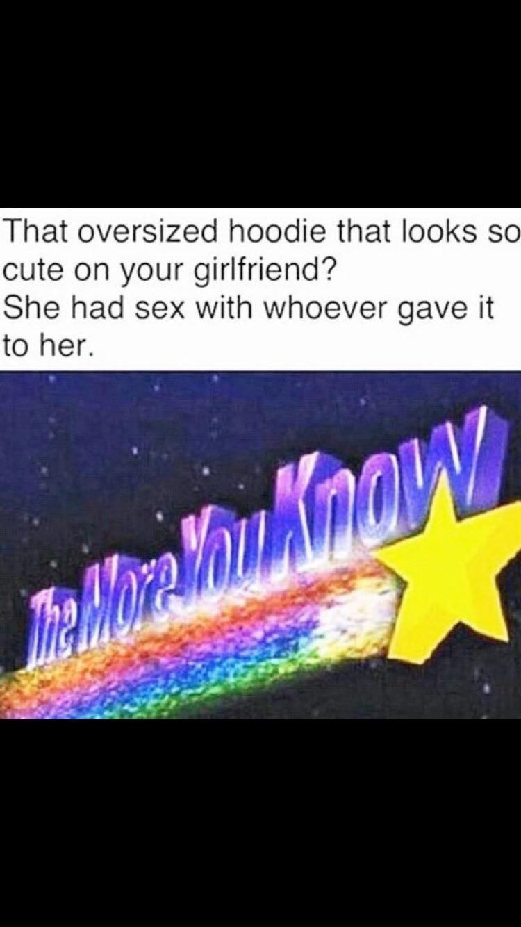 more you know sticker - That oversized hoodie that looks so cute on your girlfriend? She had sex with whoever gave it to her. blou now