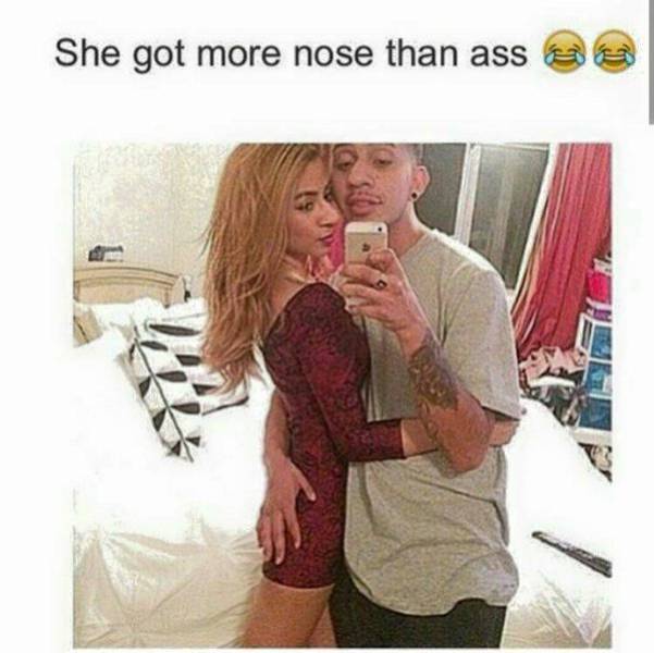 she got more ass - She got more nose than ass 3