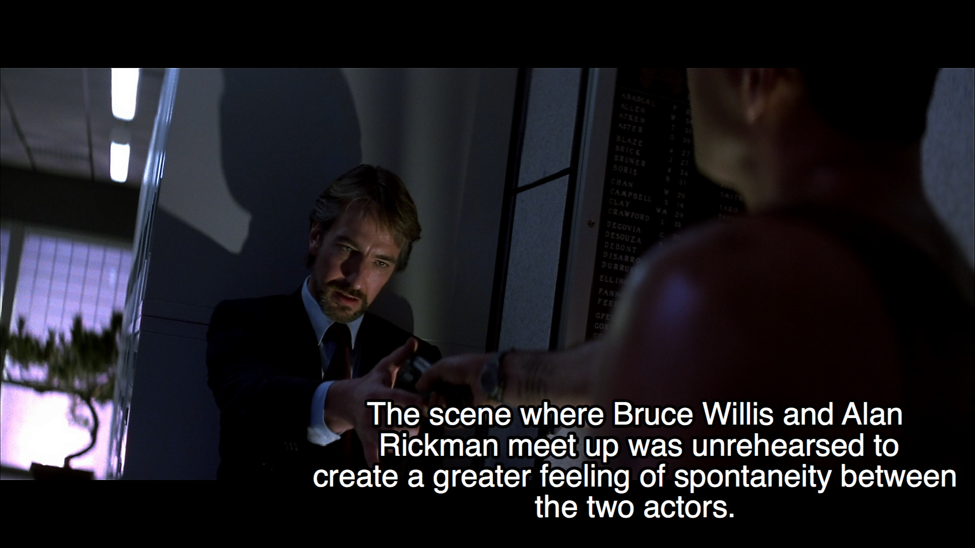 Die Hard - The scene where Bruce Willis and Alan Rickman meet up was unrehearsed to create a greater feeling of spontaneity between the two actors.